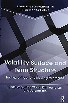 Volatility Surface and Term Structure: High-Profit Options Trading Strategies (Routledge Advances in Risk Management)