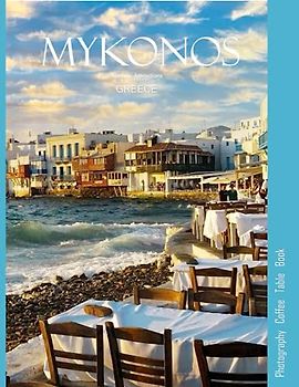 MYKONOS GREECE Photography Coffee Table Book: A mind-blowing tour of Mykonos Island,Greece Photography Coffee Table Book: for People Of All Ages Who Love Tourism & Travel. Paperback.June 28,2023.