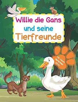 Willie die Gans und seine Tierfreunde: Mit spannenden Infos zu den Tieren des Waldes, der Wiesen und Felder und auf dem Bauernhof | Ideal zum Vorlesen oder Selbstlesen