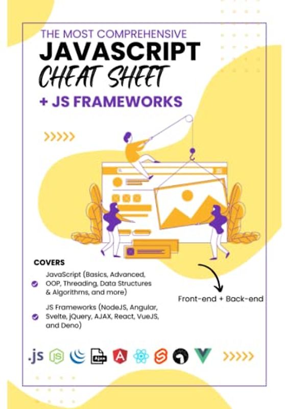The Most Comprehensive Javascript Cheat Sheet + JS Frameworks Laminated Edition: Front-end and Back-end, Covers JavaScript All Levels + Frameworks ... VueJS, and Deno (Programming Cheat Sheets)