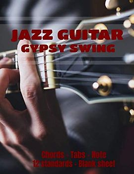 JAZZ GUITAR Gypsy Swing 12 Standards + Blank Sheet: Music Jazz Guitar Swing Notebook, 100 pages 8.5 x 11 in - 12 standars Gypsy Chords + 35 Blank sheet Chord Tabs Note