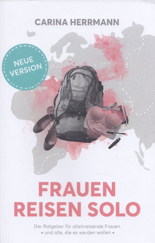Frauen Reisen Solo 2.0: Der Ratgeber für alleinreisende Frauen - und alle, die es werden wollen - Carina Herrmann [Taschenbuch]