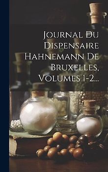 Journal Du Dispensaire Hahnemann De Bruxelles, Volumes 1-2...