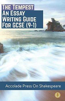 The Tempest: Essay Writing Guide for GCSE: Essay Writing Guide for GCSE (9-1) (Accolade GCSE Guides, Band 14)