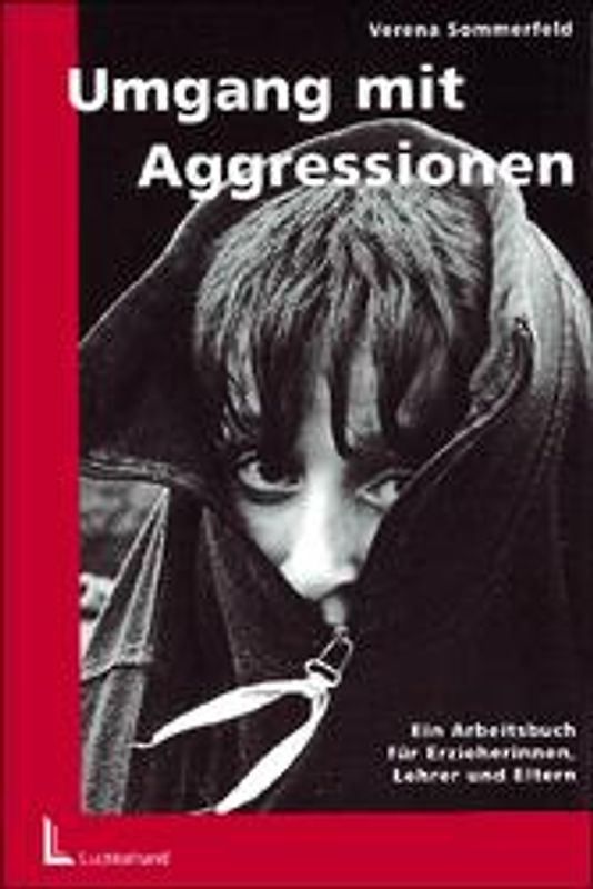 Umgang mit Aggressionen. Ein Arbeitsbuch für Erzieherinnen, Lehrer und Eltern