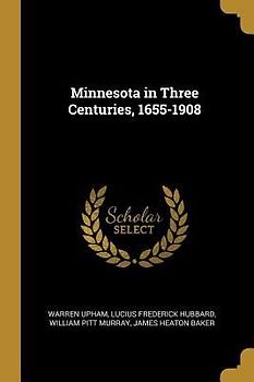 Minnesota in Three Centuries, 1655-1908