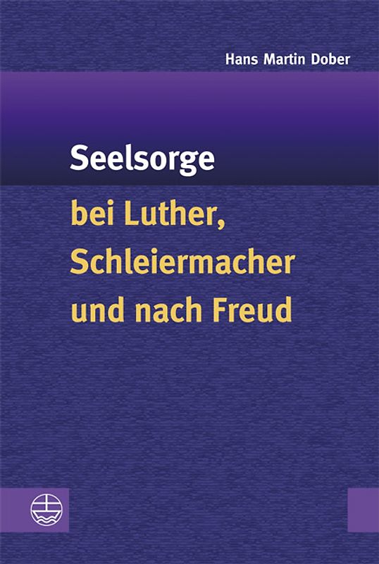 Seelsorge bei Luther, Schleiermacher und nach Freud