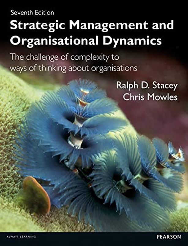 Strategic Management and Organisational Dynamics: The Challenge of Complexity to Ways of Thinking About Organisations