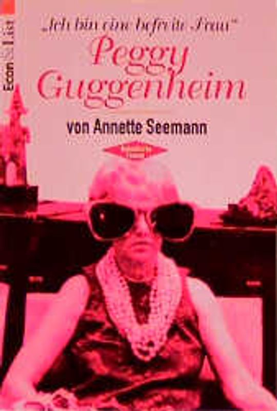 Ich bin eine befreite Frau. Peggy Guggenheim