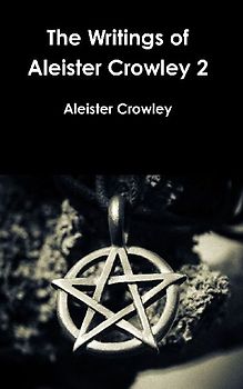 The Writings of Aleister Crowley 2