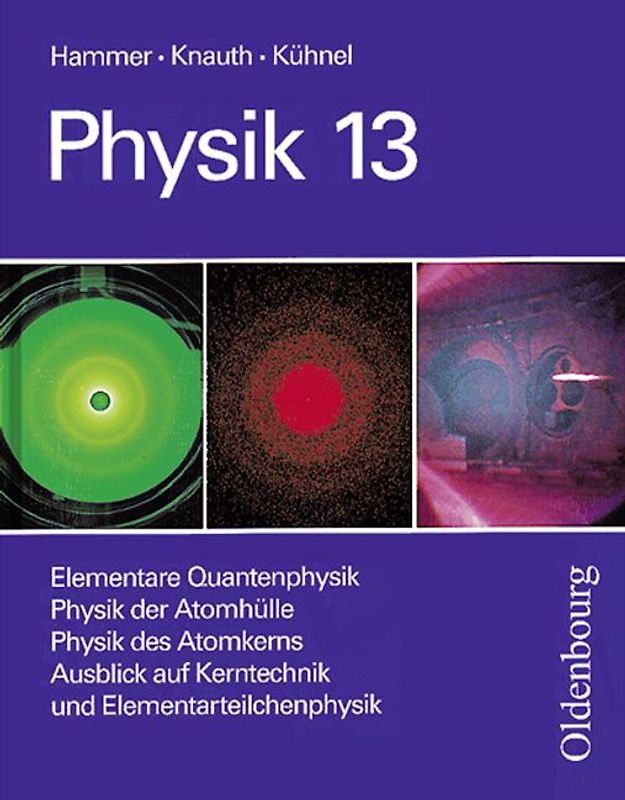 Physik - Neubearbeitung. Zum neuen Lehrplan für Gymnasien in Bayern, Grundkurse / Elementare Quantenphysik /Physik der Atomhülle /Physik des Atomkerns /Ausblick auf Kerntechnik und Elementarteilchenphysik