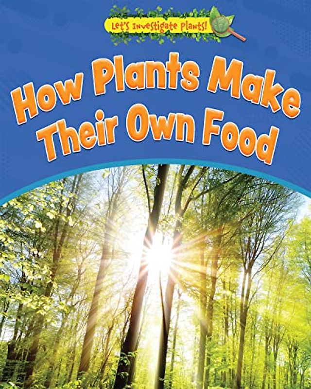 How Plants Make Their Own Food (Let's Investigate Plants!)