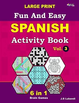 Fun and Easy Spanish Activity Book: Vol.3; 6 in 1 Spanish puzzle book; number searches, word searches, mazes, coloring pages, sudoku, and number fill puzzles, All in Large Print