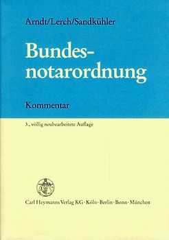 Bundesnotarordnung. Vom 24. Februar 1961 unter Berücksichtigung des Ersten Gesetzes zur Änderung der Bundesnotarordnung vom 7. August 1981 und des Zweiten Gesetzes zur Änderung der Bundesnotarordnung vom 29.1.1991. Kommentar