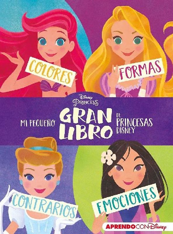 Mi pequeño gran libro de princesas Disney : colores, formas, contrarios, emociones