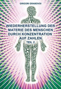 „Wiederherstellung der Materie des Menschen durch Konzentration auf Zahlen“ TEIL 2