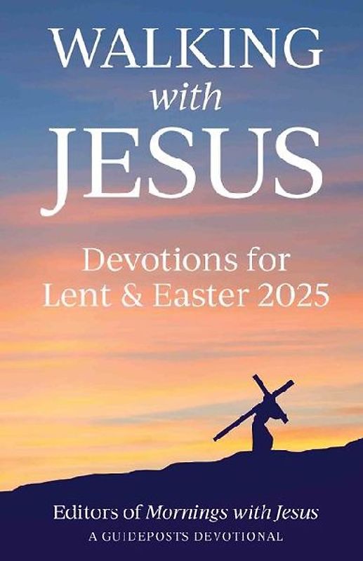 Walking with Jesus: Devotions for Lent & Easter 2025