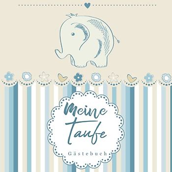 Meine Taufe Gästebuch: Erinnerungsalbum zur Taufe - 110 Seiten hübsch dekoriert | Fotoalbum taufe | Dezentes Erinnerungsbuch zum Eintragen ... und eingeklebte Fotos), Junge taufbuch