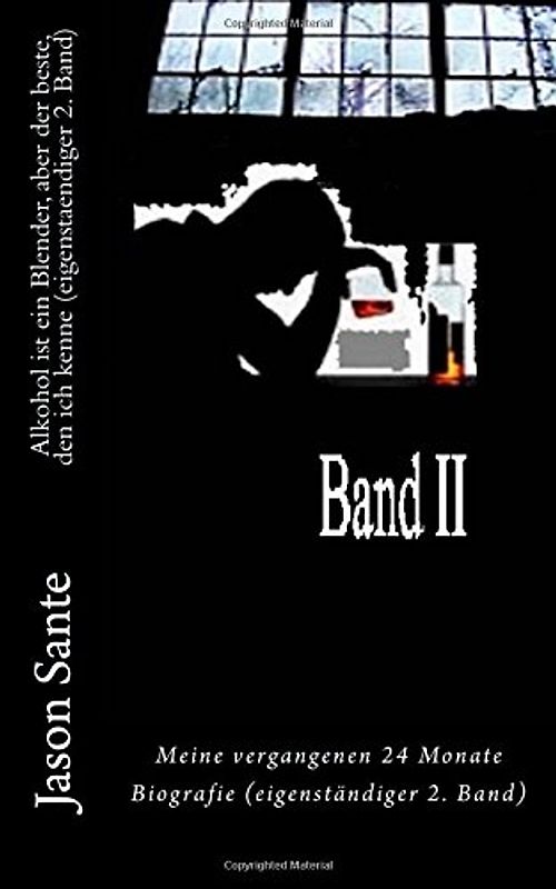 Alkohol ist ein Blender, aber der beste, den ich kenne (eigenstaendiger 2. Band): Meine vergangenen 24 Monate - Sante, Jason