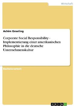 Corporate Social Responsibility - Implementierung einer amerikanischen Philosophie in die deutsche Unternehmenskultur