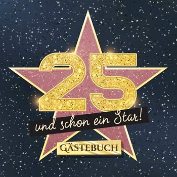 25 und schon ein Star: Gästebuch zum 25.Geburtstag - Geschenk für Mann oder Frau - 25 Jahre Hollywood Party Deko & Geschenke - Buch für Glückwünsche und Fotos der Gäste