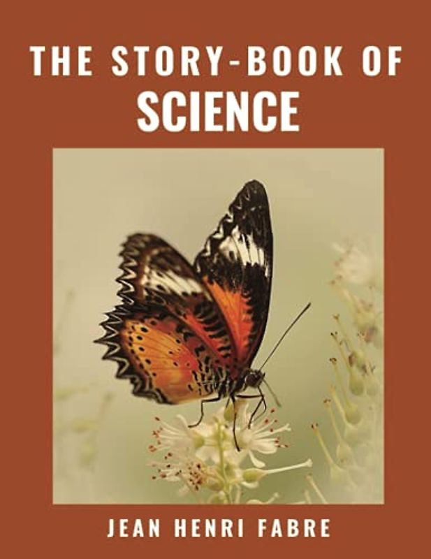 The Story-book of Science: (Classics Illustrated and Annotated)