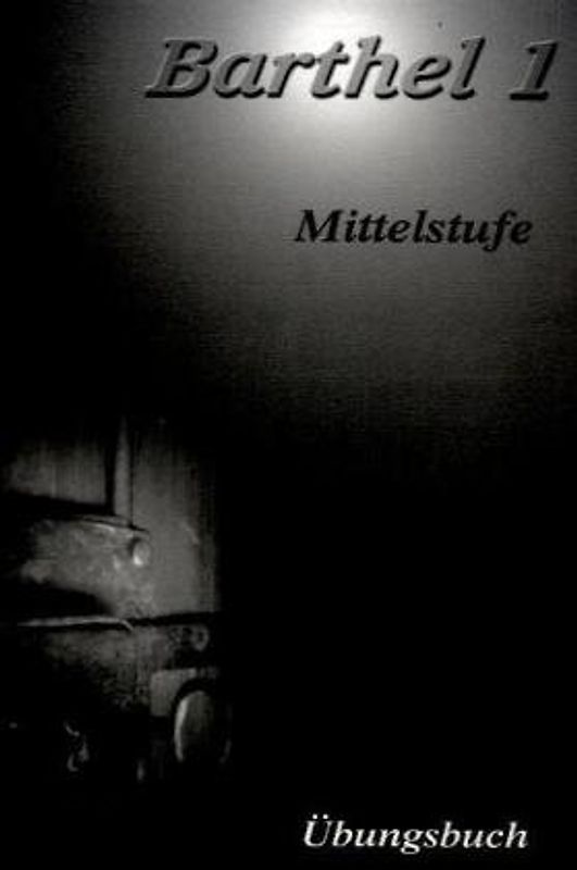 Barthel 1 - Deutsch für Fortgeschrittene Mittelstufe