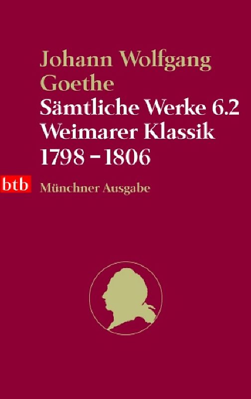 Sämtliche Werke. Münchner Ausgabe / Weimarer Klassik 1798-1806