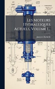 Les Moteurs Hydrauliques Actuels, Volume 1...