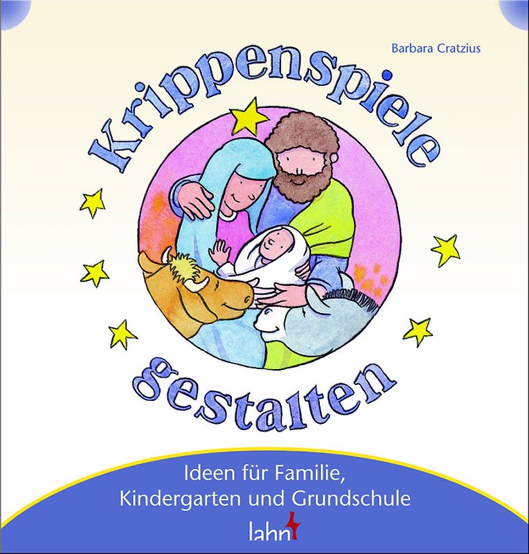 Mit Kindern Krippenspiele gestalten. Ideen für Familie, Kindergarten und Grundschule
