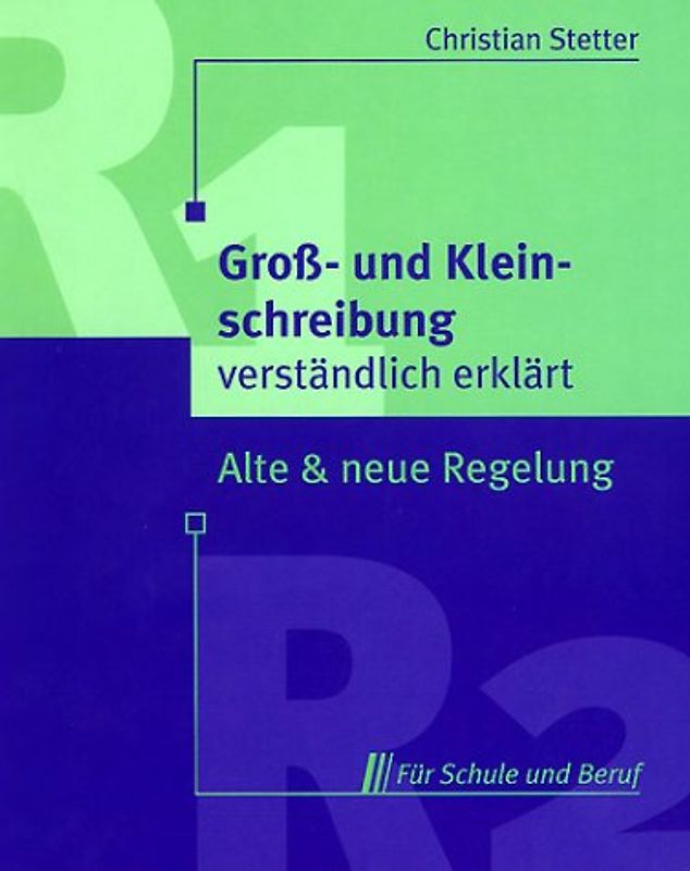 Gross- und Kleinschreibung verständlich erklärt. Alte & neue Regelung für Schule und Beruf
