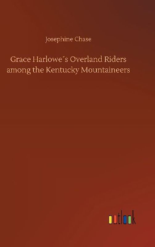 Grace Harlowe´s Overland Riders among the Kentucky Mountaineers