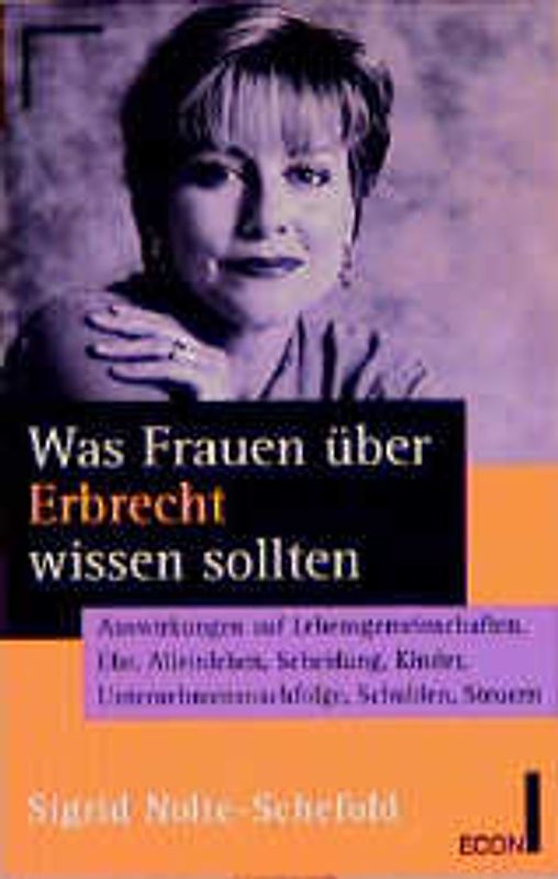 Was Frauen über Erbrecht wissen sollten. Auswirkungen auf Lebensgemeinschaft, Ehe, Alleinleben, Scheidung, Kinder, Unternehmensnachfolge, Schulden, Steuern