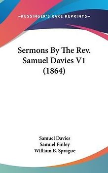 Sermons By The Rev. Samuel Davies V1 (1864)