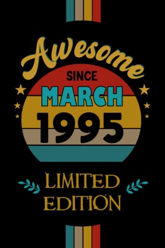 Happy Birthday Notebook Awesome since in March 1995 Blank lined Journal: a 27 Years Old - 27th Birthday Notebook Gift Ideas for Boys Girls / A Unique ... ... Born In March 1995 | 106 Pages 6x9