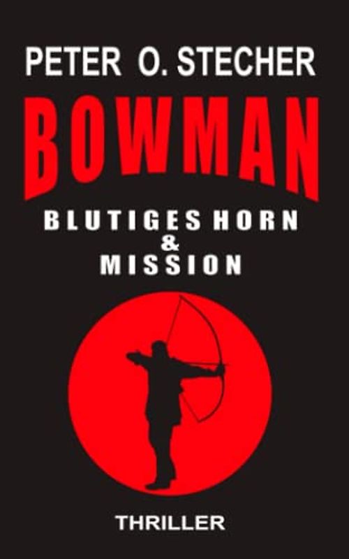 BOWMAN - BLUTIGES HORN & MISSION: Abenteuer - Thriller - Band I & Band II (BOWMAN Abenteuer, Band 3)