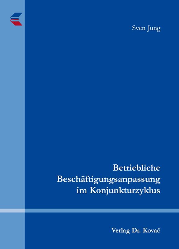 Betriebliche Beschäftigungsanpassung im Konjunkturzyklus