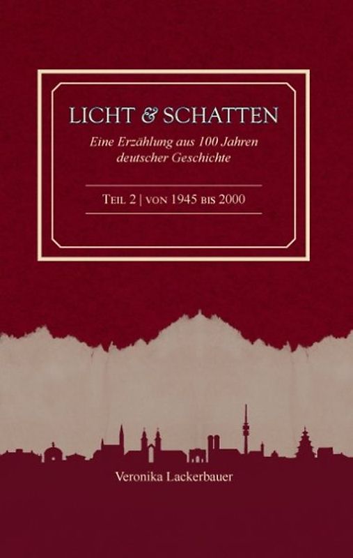Licht und Schatten. Eine Erzählung aus 100 Jahren deutscher Geschichte
