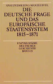 Die deutsche Frage und das europäische Staatensystem 1815 - 1871