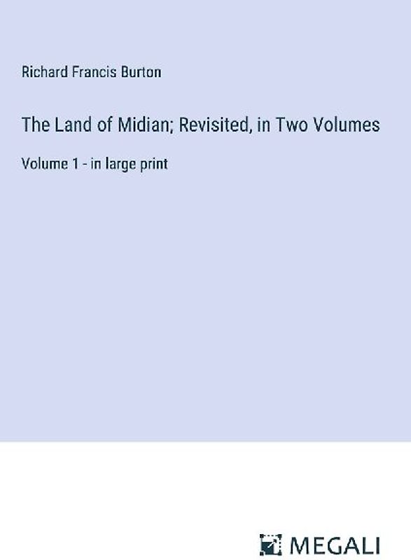 The Land of Midian; Revisited, in Two Volumes