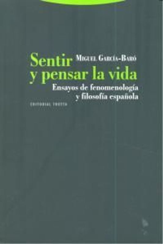 Sentir y pensar la vida : ensayos de fenomenología y filosofía española