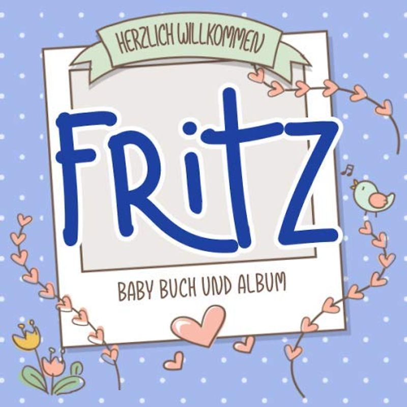 Herzlich Willkommen Fritz - Baby Buch und Album: Personalisiertes Babybuch und Babyalbum, Geschenk zu Schwangerschaft und Geburt, Baby Name auf dem Cover