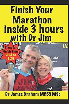 Finish Your Marathon inside 3 hours with Dr Jim (A Dr's Sport & Lifestyle Guide Book, Band 2)