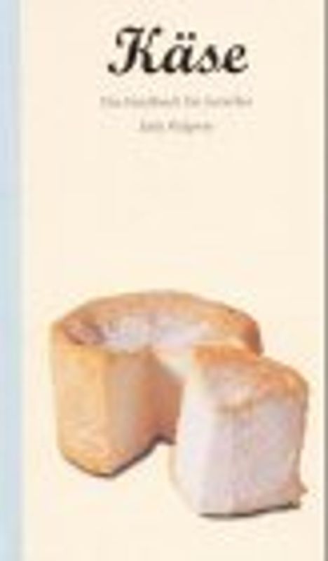 Käse. Handbuch für Geniesser
