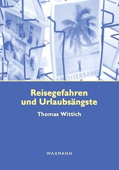Reisegefahren und Urlaubsängste