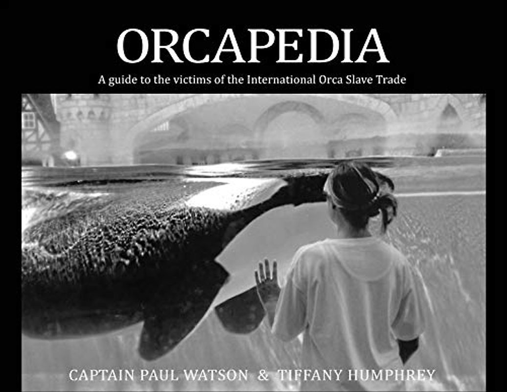 Orcapedia: A Guide to the Bictims of the International Orca Slave Trade: A Guide to the Victims of the International Orca Slave Trade