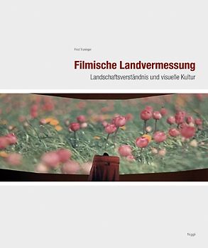 Filmische Landvermessung - Landschaftsverständnis und visuelle Kultur