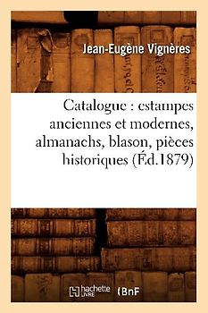Catalogue: Estampes Anciennes Et Modernes, Almanachs, Blason, Pièces Historiques (Éd.1879)