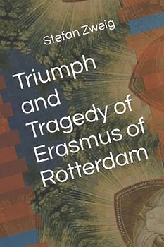 Triumph and Tragedy of Erasmus of Rotterdam
