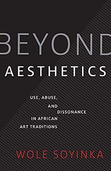 Beyond Aesthetics: Use, Abuse, and Dissonance in African Art Traditions (Richard D. Cohen Lectures on African & African American Art)
